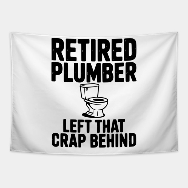 Retired Plumber Left That Crap Behind Tapestry by Frank Ring
