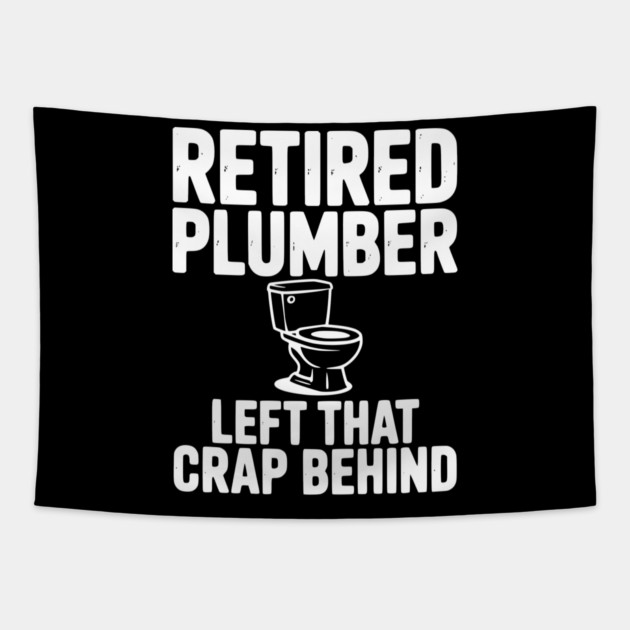 Retired Plumber Left That Crap Behind Tapestry by Frank Ring