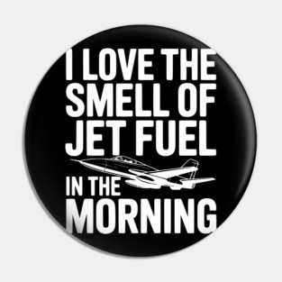 I Love the Smell of Jet Fuel in the Morning Pin