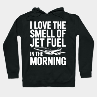 I Love the Smell of Jet Fuel in the Morning Hoodie