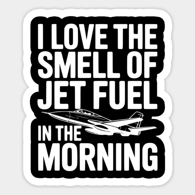I Love the Smell of Jet Fuel in the Morning Sticker by Frank Ring