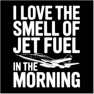 I Love the Smell of Jet Fuel in the Morning Posters and Art