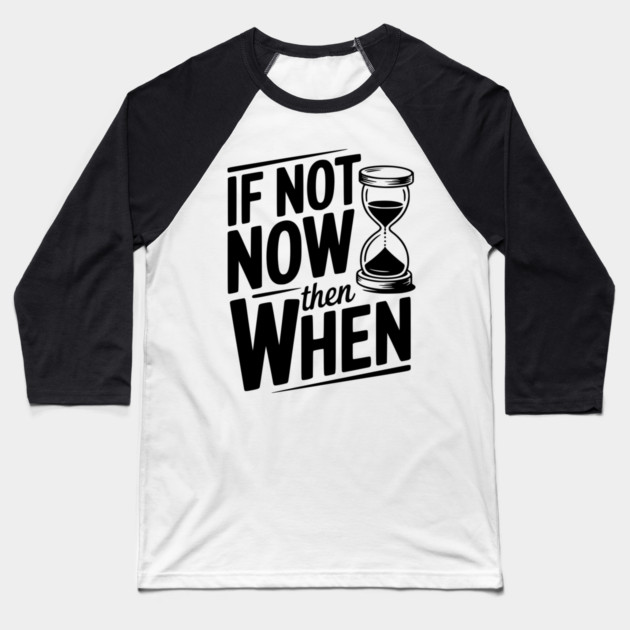 If Not Now then When Baseball T-Shirt by Frank Ring