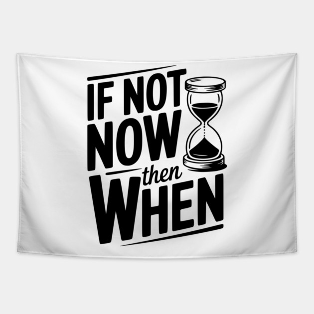 If Not Now then When Tapestry by Frank Ring