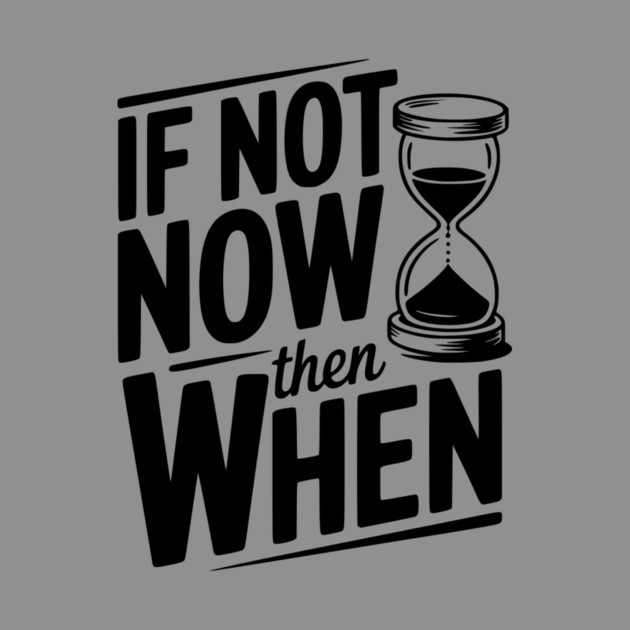 If Not Now then When by Frank Ring