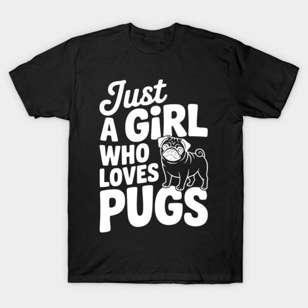 Just a Girl Who Loves Pugs T-Shirt by Frank Ring