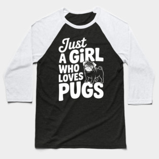 Just a Girl Who Loves Pugs Baseball T-Shirt