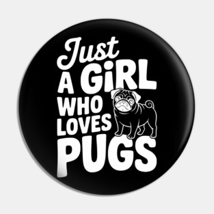 Just a Girl Who Loves Pugs Pin