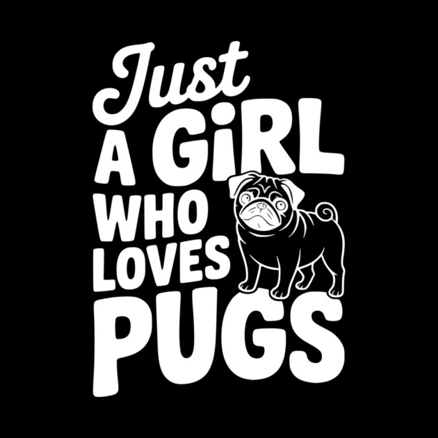 Just a Girl Who Loves Pugs by Frank Ring