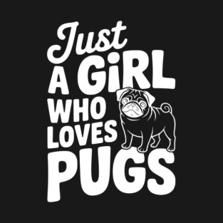 Just a Girl Who Loves Pugs T-Shirt