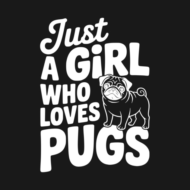 Just a Girl Who Loves Pugs by Frank Ring