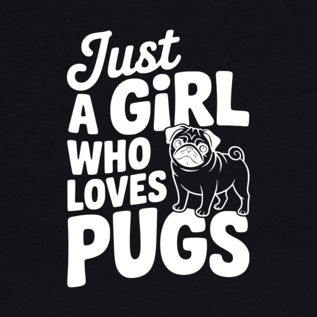Just a Girl Who Loves Pugs by Frank Ring