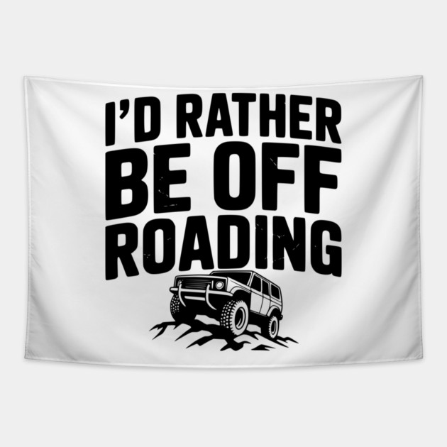 I’d Rather be Off Roading Tapestry by Frank Ring