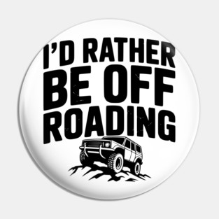 I’d Rather be Off Roading Pin