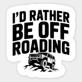 I’d Rather be Off Roading Sticker