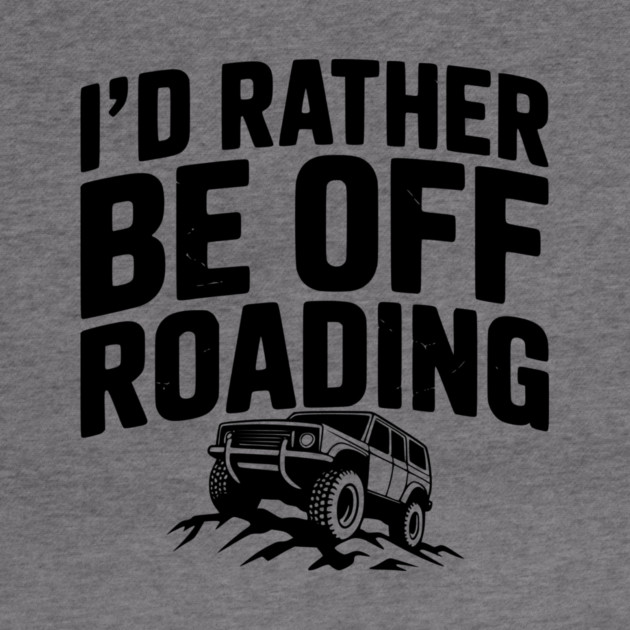 I’d Rather be Off Roading by Frank Ring