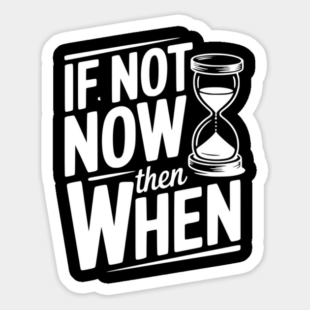 If Not Now then When Magnet by Frank Ring