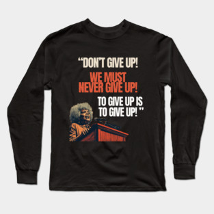 Dont Give Up Never Give Up Long Sleeve T-Shirt