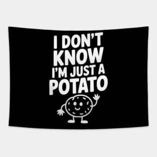 I Don’t Know I’m Just a Potato Tapestry