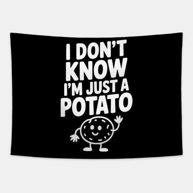I Don’t Know I’m Just a Potato Tapestry by Frank Ring