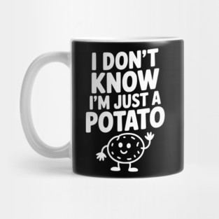 I Don’t Know I’m Just a Potato Mug