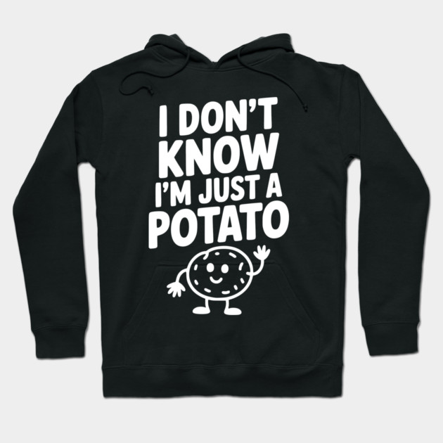 I Don’t Know I’m Just a Potato Hoodie by Frank Ring