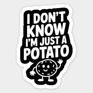 I Don’t Know I’m Just a Potato Magnet