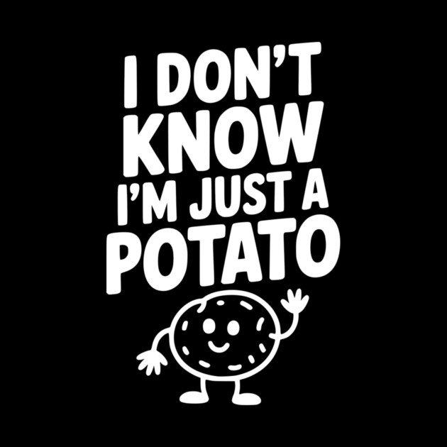 I Don’t Know I’m Just a Potato by Frank Ring