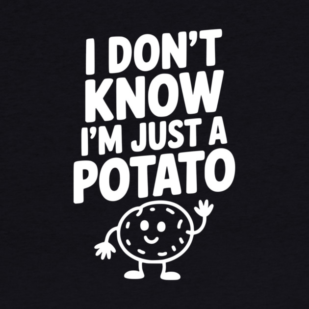 I Don’t Know I’m Just a Potato by Frank Ring