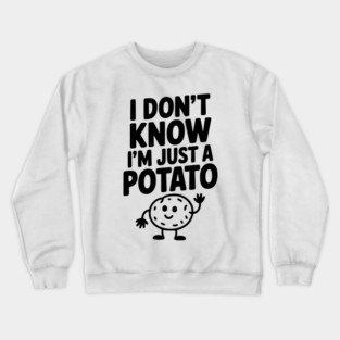 I Don’t Know I’m Just a Potato Crewneck Sweatshirt