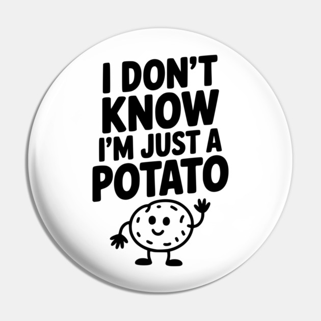 I Don’t Know I’m Just a Potato Pin by Frank Ring