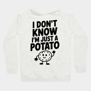 I Don’t Know I’m Just a Potato Hoodie