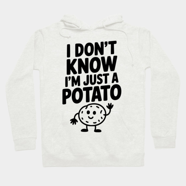 I Don’t Know I’m Just a Potato Hoodie by Frank Ring