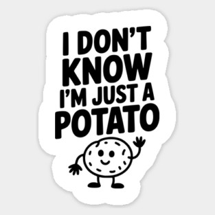 I Don’t Know I’m Just a Potato Magnet