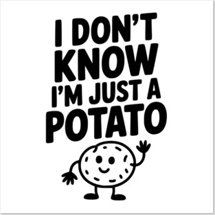 I Don’t Know I’m Just a Potato Posters and Art