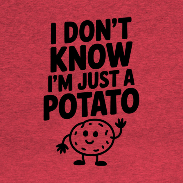 I Don’t Know I’m Just a Potato by Frank Ring
