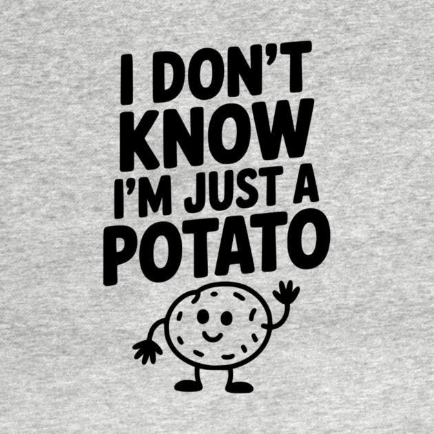I Don’t Know I’m Just a Potato by Frank Ring