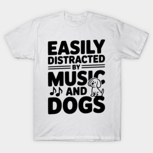 Easily Distracted by Music and Dogs T-Shirt