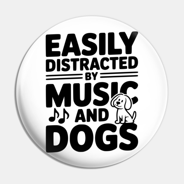 Easily Distracted by Music and Dogs Pin by Frank Ring
