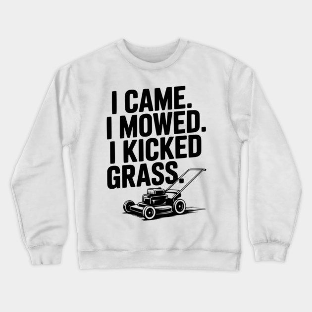 I Came. I Mowed. I Kicked Grass. Crewneck Sweatshirt by Frank Ring