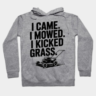 I Came. I Mowed. I Kicked Grass. Hoodie