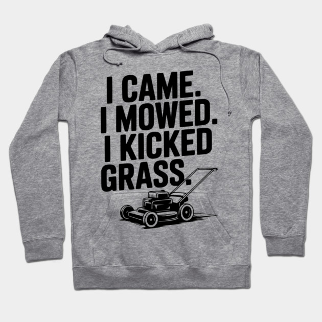 I Came. I Mowed. I Kicked Grass. Hoodie by Frank Ring