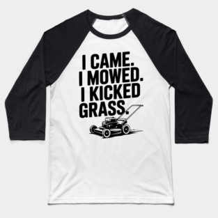 I Came. I Mowed. I Kicked Grass. Baseball T-Shirt