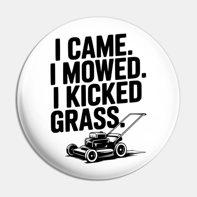 I Came. I Mowed. I Kicked Grass. Pin by Frank Ring