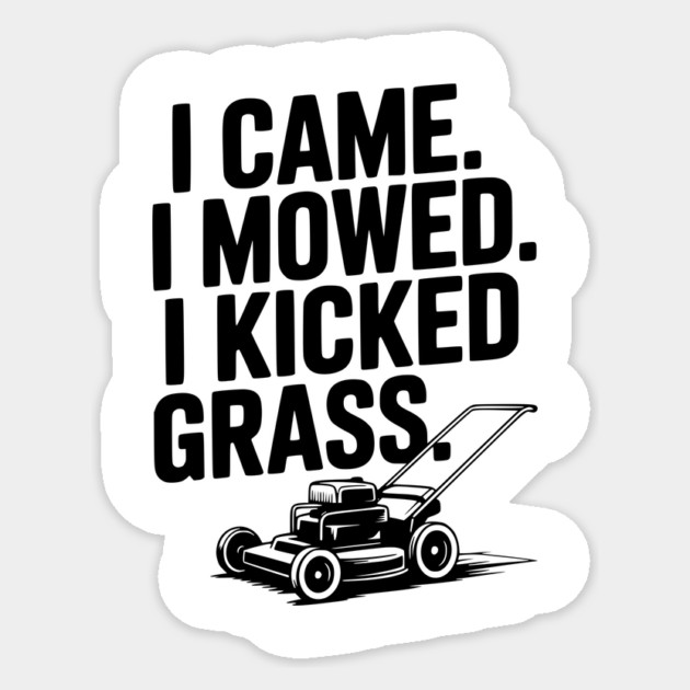 I Came. I Mowed. I Kicked Grass. Sticker by Frank Ring