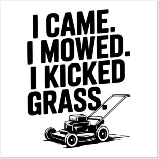 I Came. I Mowed. I Kicked Grass. Posters and Art