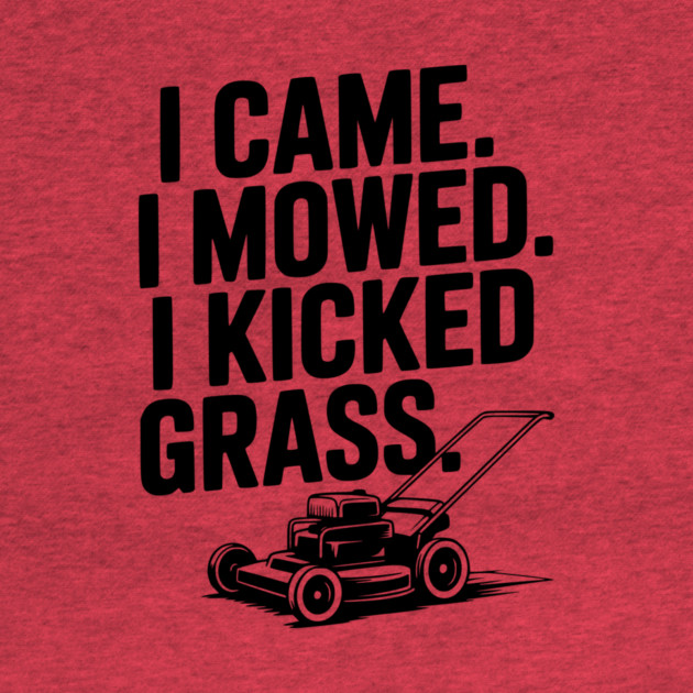 I Came. I Mowed. I Kicked Grass. by Frank Ring