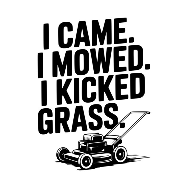 I Came. I Mowed. I Kicked Grass. by Frank Ring