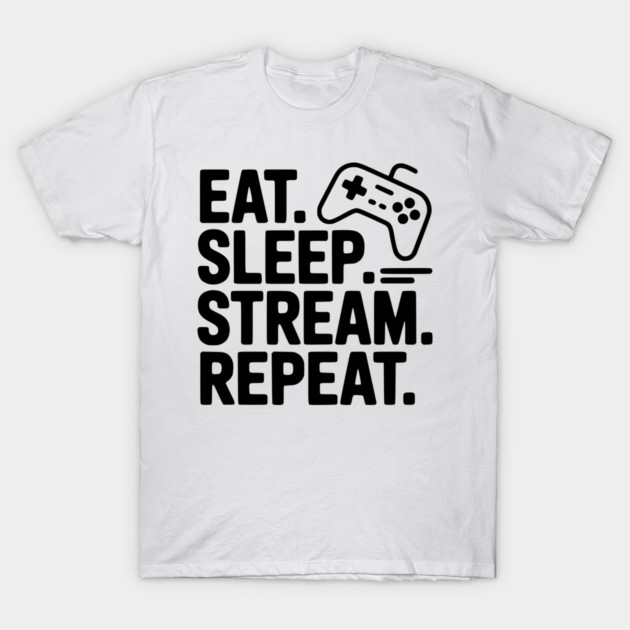 Eat. Sleep. Stream. Repeat. T-Shirt by Frank Ring