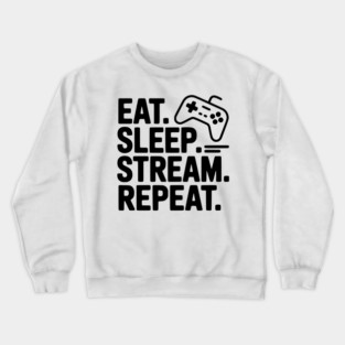 Eat. Sleep. Stream. Repeat. Crewneck Sweatshirt